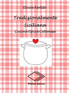 Elvira Ferlito - Tradizionalmente siciliana. Cucinare in tempo di crisi (2014)