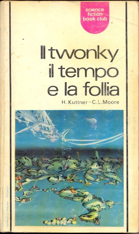 Henry Kuttner, Catherine Lucille Moore - Il Twonky, il tempo e la follia (1971) Henry Kuttner, Catherine Lucille Moore - Il Twonky, il tempo e la follia (1971)
