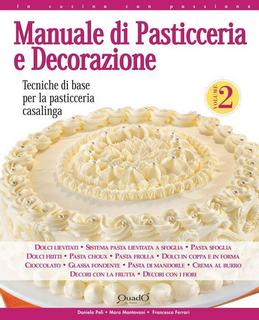 AA.VV. - Manuale di pasticceria e decorazione. Tecniche di base per la pasticceria casalinga. Vol. 2 (2013)