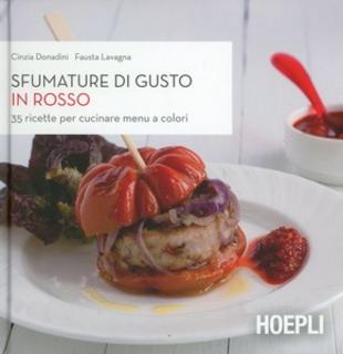 Cinzia Donadini, Fausta Lavagna - Sfumature di gusto in rosso. 35 ricette per cucinare menu a colori (2014)