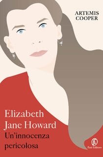 Artemis Cooper - Elizabeth Jane Howard. Un'innocenza pericolosa (2017)