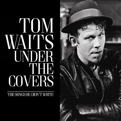 Tom Waits - Under The Covers: The Songs He Didn’t Write (2018) .mp3 - 320 kbps