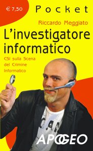 Riccardo Meggiato - L'investigatore informatico. CSI sulla scena del crimine informatico (2012)