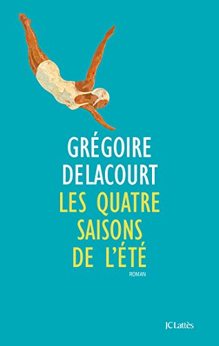 Gregoire Delacourt - Les quatre saisons de l'été
