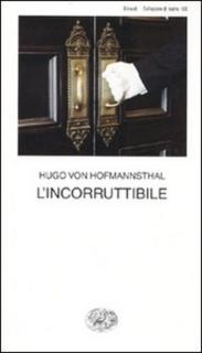 Hugo von Hofmannsthall - L' incorruttibile (2010)