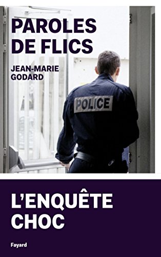 Paroles de flics : L'enquête choc - Jean-Marie Godard